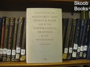 Catalogue of the Manuscript Maps, Charts, and Plans, and of the Topographical Drawings in the Bri...