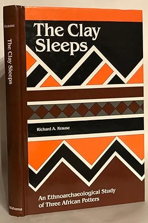 Seller image for The Clay Sleeps. An Ethnoarchaeological Study of Three African Potters. for sale by Thomas Dorn, ABAA