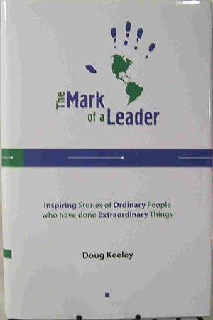 Seller image for The Mark of a Leader Inspiring Stories of Ordinary People Who Have Done Extraordinary Things for sale by First Class Used Books