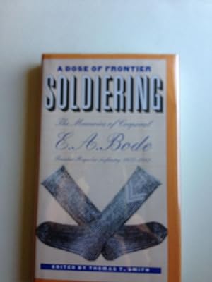 A Dose of Frontier Soldiering The Memoirs of Corporal E.A. Bode, Frontier Regular Infantry, 1877-...