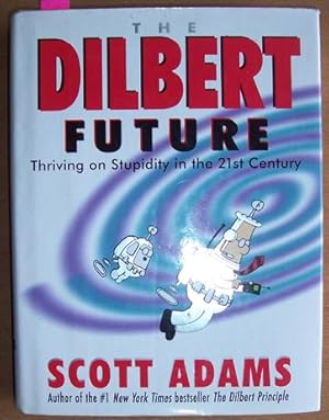Dilbert Future, The: Thriving on Stupidity in the 21st Century