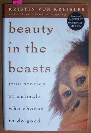 Beauty in the Beasts: True Stories of animals Who Choose to Do Good