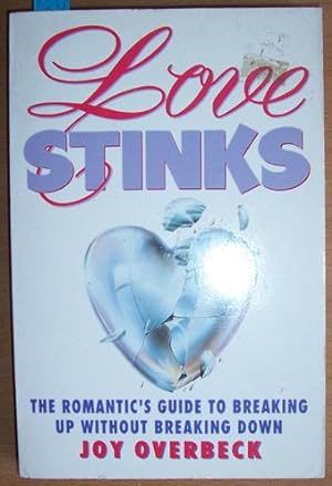 Love Stinks: The Romantic's Guide to Breaking Up Without Breaking Down