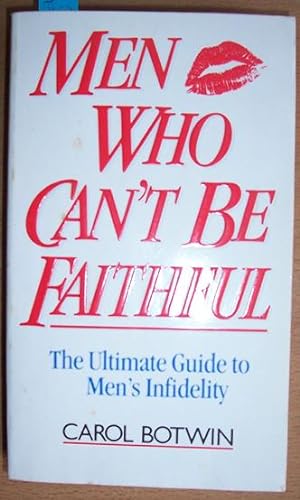 Men Who Can't Be Faithful: The Ultimate Guide to Men's Infidelity