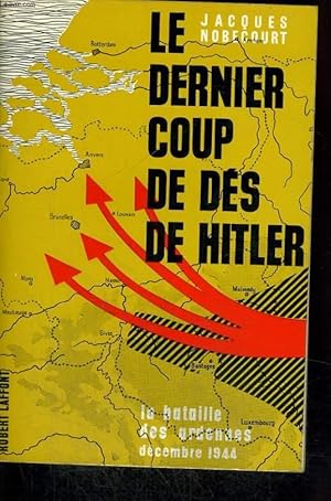Bild des Verkufers fr LE DERNIER COUP DE DES DE HITLER. LA BATAILLE DES ARDENNES. DECEMBRE 1944. zum Verkauf von Le-Livre