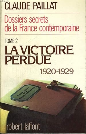 Bild des Verk�ufers f�r DOSSIERS SECRETS DE LA FRANCE CONTEMPORAINE. TOME 2 : LA VICTOIRE PERDUE 1920-1929. zum Verkauf von Le-Livre