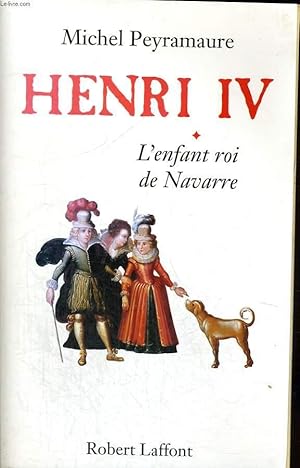 Immagine del venditore per HENRI IV. TOME 1 : L'ENFANT ROI DE NAVARRE. venduto da Le-Livre