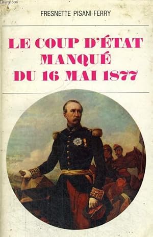 Bild des Verkufers fr LE COUP D'ETAT MANQUE DU 16 MAI 1877. zum Verkauf von Le-Livre