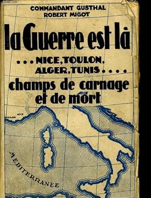 Seller image for LA GUERRE EST LA - NICE, TOULON, ALGER, TUNIS - CAHMPS DE CARNAGE ET DE MORT for sale by Le-Livre