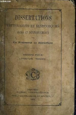 Bild des Verkufers fr DISSERTATIONS LITTERAIRES ET HISTORIQUES NOTES ET DEVELOPPEMENTS PAR UN PROFESSEUR DE RHETORIQUE / DEUXIEME PARTIE LITTERATURE FRANCAISE. zum Verkauf von Le-Livre