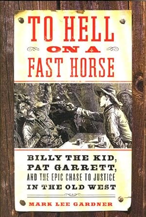 Seller image for TO HELL ON A FAST HORSE. BILLY THE KID, PAT GARRETT, AND THE EPIC CHASE TO JUSTICE IN THE OLD WEST for sale by BUCKINGHAM BOOKS, ABAA, ILAB, IOBA