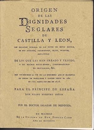 ORIGEN DE LAS DIGNIDADES SEGLARES DE CASTILLA Y LEON, con relación sumaria de los reyes de estos ...