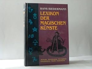 Lexikon der magischen Künste. Alchemie - Sterndeutung - Hexenglaube - Geheimlehren - Mantik - Zau...