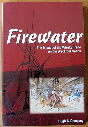 Seller image for Firewater. the Impact of the Whisky Trade on the Blackfoot Nation for sale by Ken Jackson