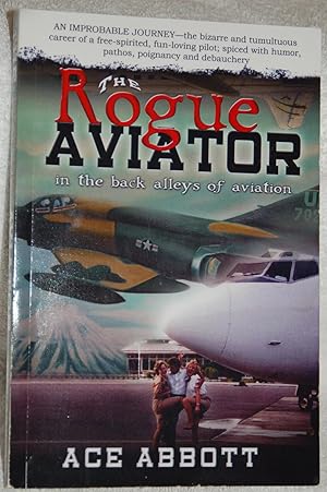 Seller image for The Rogue Aviator; In the Back Alleys of Aviation for sale by Books by White/Walnut Valley Books
