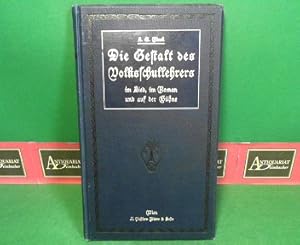 Die Gestalt des Volksschullehrers in Lied, im Roman und auf der Bühne - Eine literarisch-kritisch...