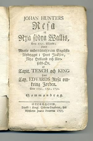 Bild des Verkufers fr Johan Hunters resa til Nya Sdra Wallis, ren 1787, fljande; jmte nyaste underrttelser om engelska nybygget i Port Jackson, Nya Holland och Norfoks-n, af capit. Tench och King samt cap. Edvards resa omkring jorden. ren 1790, 1791, 1792. Sammandrag. zum Verkauf von Mats Rehnstrm Rare Books SVAF, ILAB