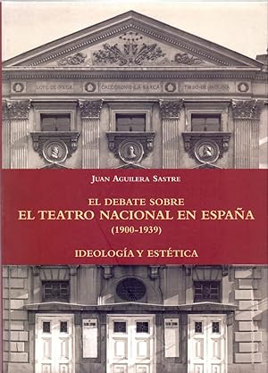 Seller image for EL DEBATE SOBRE EL TEATRO NACIONAL EN ESPAA (1900-1939) IDEOLOGIA Y ESTETICA for sale by Libreria 7 Soles