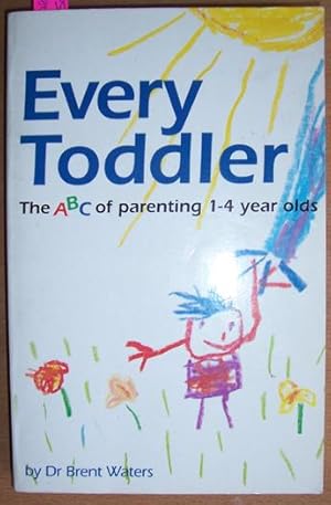 Seller image for Every Toddler: The ABC of Parenting 1-4 Year Olds for sale by Reading Habit