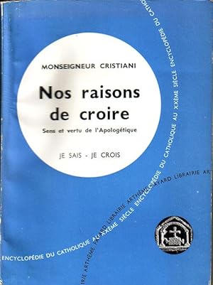 NOS RAISONS DE CROIRE-SENS ET VERTU DE L'APOLOGETIQUE