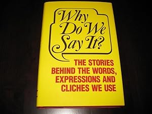 Seller image for Why Do We Say It: The Stories Behind the Words, Expressions and Cliches We Use for sale by By The Lake Books