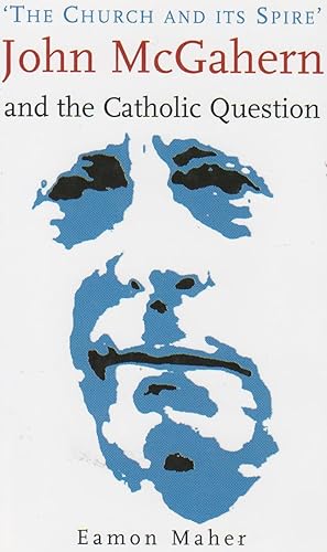 Seller image for THE CHURCH AND ITS SPIRE: John McGahern and the Catholic question for sale by BOOK NOW