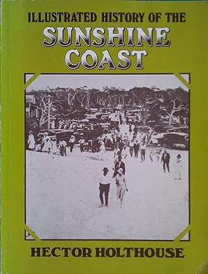 Seller image for Illustrated History Of The Sunshine Coast. for sale by Banfield House Booksellers