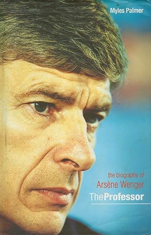 Imagen del vendedor de THE PROFESSOR: THE BIOGRAPHY OF ARSENE WENGER a la venta por Sportspages