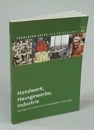 Immagine del venditore per Handwerk, Hausgewerbe, Industrie. Beitrge zur historischen Arbeitswelt in Thringen. venduto da Antiquariat Dorner