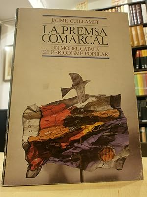 LA PREMSA COMARCAL. Un model català de periodisme popular.