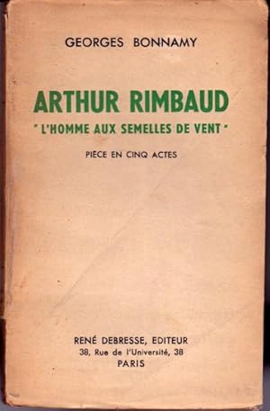 Arthur Rimbaud, "L'homme aux semelles de vent". Pièce en cinq actes