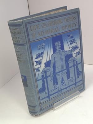 Immagine del venditore per Life and Heroic Deeds of Admiral Dewey including Battles in the Philippines venduto da YattonBookShop PBFA