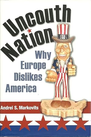 Immagine del venditore per Uncouth Nation: Why Europe Dislikes America venduto da The Book Junction