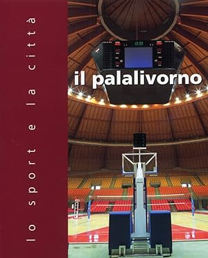 Bild des Verkufers fr Il Palalivorno. Lo sport e la citt zum Verkauf von Libro Co. Italia Srl