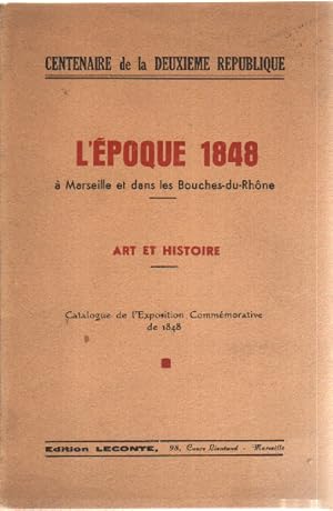 Centenaire de la deuxieme republique / l'epoque 1848 a marseille et dans les bouches du rhone : a...