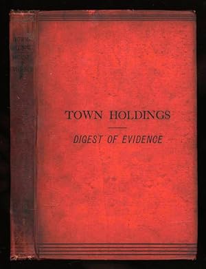 Town Holdings: A Digest of Evidence as to England and Wales Given Before the Select Committees of...