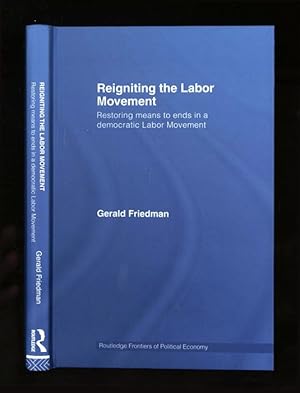 Reigniting the Labor Movement; Restoring means to ends in a democratic Labor Movement