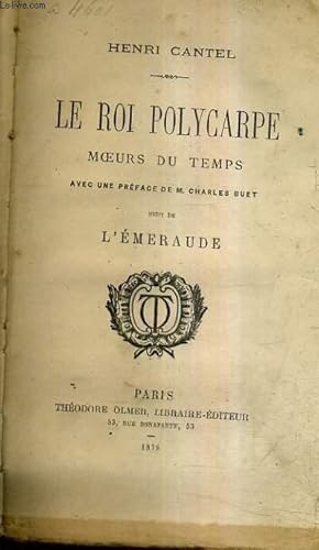 Seller image for LE ROI POLYCARPE MOEURS DU TEMPS AVEC UNE PREFACE DE M.CHARLES BUET SUIVI DE L'EMERAUDE. for sale by Le-Livre