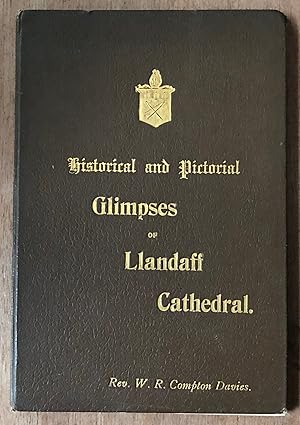 Image du vendeur pour Historical and Pictorial Glimpses Of Llandaff Cathedral The Cathedral Of S. S. Peter, Paul Dubritus, Teleiau And Oudogeous VERY SCARCE mis en vente par Deightons