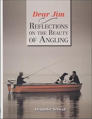 Bild des Verkufers fr DEAR JIM: REFLECTIONS ON THE BEAUTY OF ANGLING. By Alexander Schwab. zum Verkauf von Coch-y-Bonddu Books Ltd