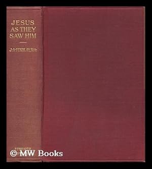 Image du vendeur pour Jesus As They Saw Him / by J. Alexander Findlay mis en vente par MW Books Ltd.