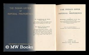 Imagen del vendedor de The Indian Offer of Imperial Preference / by Sir Roper Lethbridge . with an Introduction by the Right Hon. Austen Chamberlain, M. P. a la venta por MW Books
