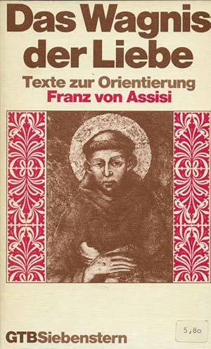 Bild des Verkufers fr Das Wagnis der Liebe. Texte zur Orientierung: Franz von Assisi. zum Verkauf von Online-Buchversand  Die Eule