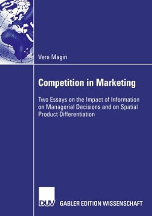 Immagine del venditore per Competition in Marketing : Two Essays on the Impact of Information on Managerial Decisions and on Spatial Product Differentiation venduto da AHA-BUCH GmbH