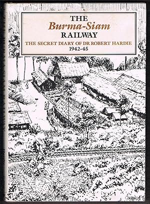 The Burma-Siam Railway: The Secret Diary of Dr Robert Hardie 1942-45