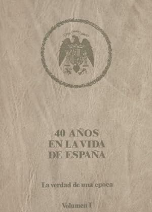 40 AÑOS EN LA VIDA DE ESPAÑA. LA VERDAD DE UNA EPOCA