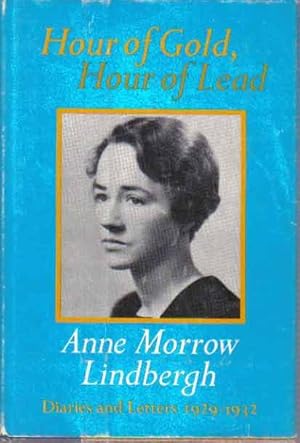 Hour of Gold, Hour of Lead: Diaries and Letters 1929-1932 of Anne Morrow Linbergh