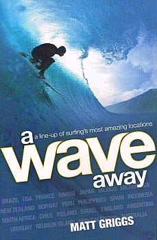 Seller image for A WAVE AWAY. A line-up of surfing's most amazing locations. for sale by Sainsbury's Books Pty. Ltd.