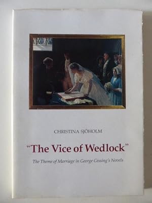 The Vice of Wedlock: The Theme of Marriage in George Gissing's Novels.