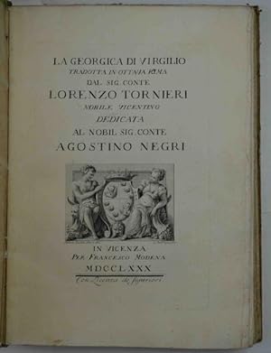 La Georgica tradotta in ottava rima dal Sig. Conte Lorenzo Tornieri nobile vicentino. Dedicata al...
